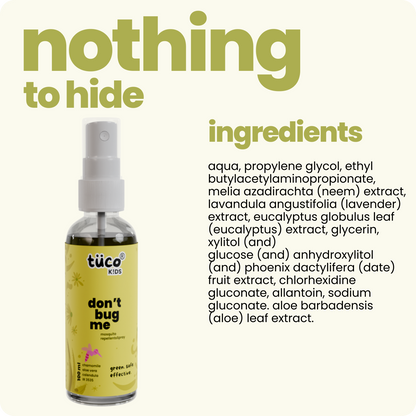 Protect your child from mosquitoes with Tuco Kids Don’t Bug Me Mosquito Repellent Spray! Made with natural essential oils like Citronella, Eucalyptus, Peppermint, and Lemongrass, it offers powerful, long-lasting protection. Safe, gentle, and free from SLS, Parabens, and Phthalates, this spray is perfect for active kids. Simply spray on clothes or skin and enjoy worry-free outdoor adventures!

