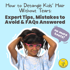 Detangling Your Child’s Hair: Made Easy and Fun!